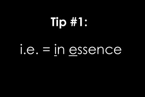 Tip #1: i.e. = in essence